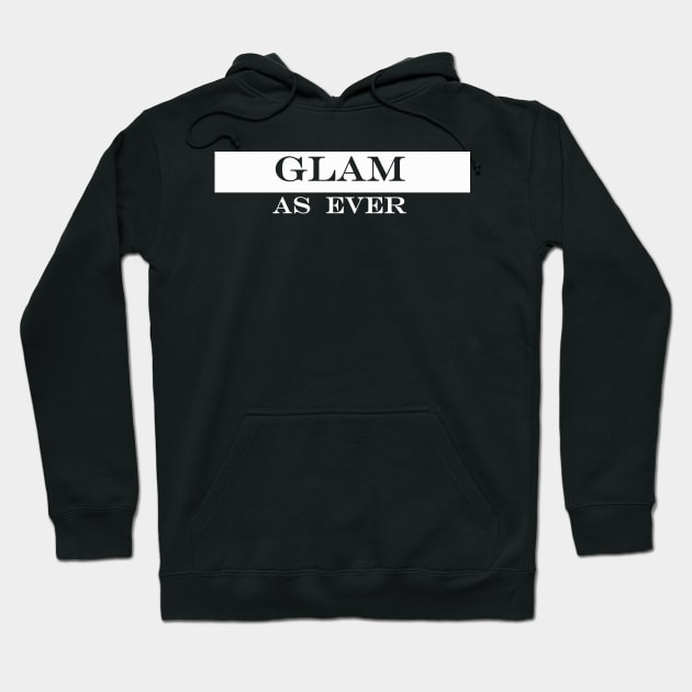 glam as ever Hoodie by NotComplainingJustAsking